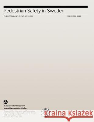 Pedestrian Safety in Sweden: Publication No. FHWA-RD-99-091 U. S. Department of Transportation- Fede 9781492388609 Createspace