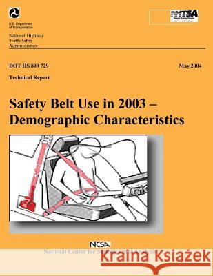 Safety Belt Use in 2003- Demographic Characteristics: NHTSA Technical Report U. S. Department of Transportation Natio 9781492389439 Createspace