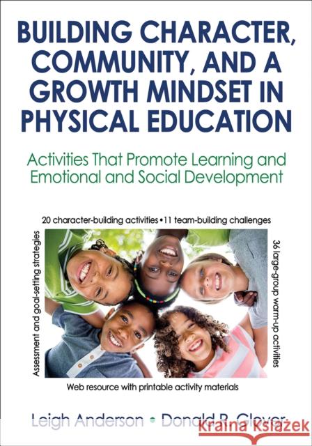 Building Character, Community, and a Growth Mindset in Physical Education: Activities That Promote Learning and Emotional and Social Development Leigh Ann Anderson Donald R. Glover 9781492536680