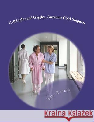 Love, Care, and May I Help You?: A Guide To Standing Out As A CNA Kahele, Lisa K. 9781492707882 Createspace