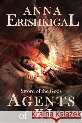 Sword of the Gods: Agents of Ki: Agents of Ki Erishkigal, Anna 9781492710691 Createspace