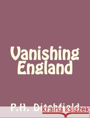 Vanishing England P. H. Ditchfield 9781492745983 Createspace