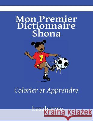 Mon Premier Dictionnaire Shona: Colorier et Apprendre Kasahorow 9781492761402