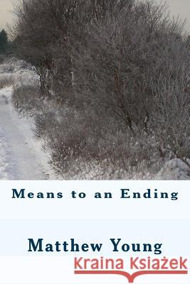 Means to an Ending Matthew Young 9781492777809 Createspace