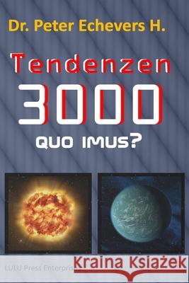 Tendenzen 3000: Quo imus? H, Peter Echevers 9781492783497 Createspace