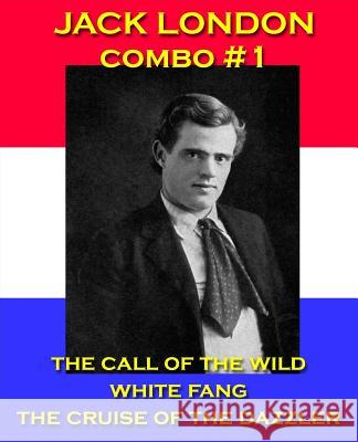 Jack London Combo #1: The Call of the Wild/White Fang/The Cruise of the Dazzler Jack London 9781492784081