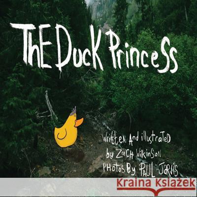 The Duck Princess Zach Wilkinson Zach Wilkinson Paul Jarvis 9781492812463