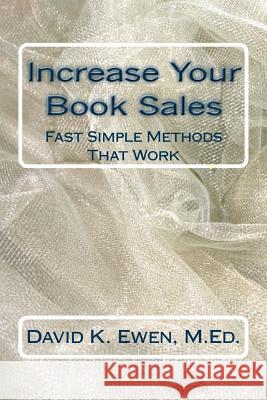 Increase Your Book Sales: Fast Simple Methods That Work David K. Ewe Forest Academy 9781492817345 Createspace