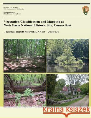 Vegetation Classification and Mapping at Weir Farm National Historic Site, Connecticut Kenneth J. Metzler Juliana P. Barrett Thomas E. Nosal 9781492822677