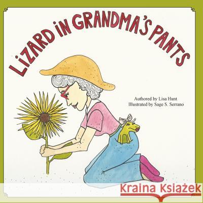 Lizard in Grandma's Pants Lisa Hunt Sage S. Serrano 9781492827023