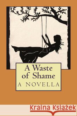 A Waste of Shame: a novella Lafave, Kenneth 9781492842217