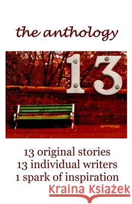 13 The Anthology: 13 original stories, 13 individual writers, 1 spark of inspiration Mansfield, Francesca 9781492851554