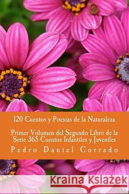 Cuentos y Poesias de la Naturaleza - Primer Volumen: 365 Cuentos Infantiles y Juveniles Corrado, Pedro Daniel 9781492853596 HarperCollins