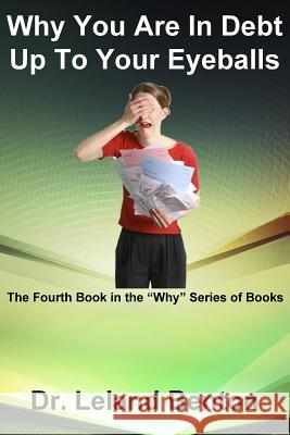 Why You Are In Debt Up To Your Eyeballs: The Fourth Book in the 