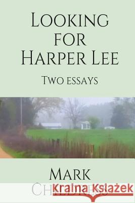 Looking for Harper Lee Mark Childress 9781492883678 Createspace