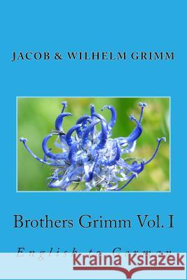 Brothers Grimm Vol. I: English to German L. J. Smith Jacob &. Wilhelm Grimm Nik Marcel 9781492901365