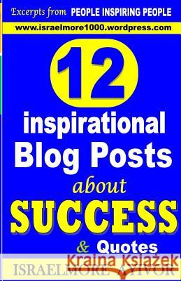 12 inspirational Blog Posts about Success & Quotes Ayivor, Israelmore 9781492902874