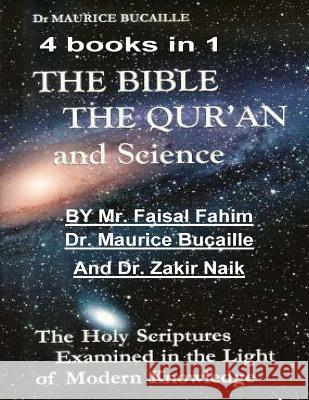 The Bible, the Qu'ran and Science: The Holy Scriptures Examined in the Light of Modern Knowledge: 4 books in 1 Bucaille, Maurice 9781492919438 Createspace