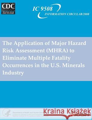 The Application of Major Hazard Risk Assessment (MHRA) to Eliminate MultipleFatality Occurrences in the US Minerals Industry Varley, F. 9781492954231 Createspace