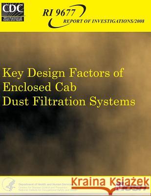 Key Design Factors of Enclosed Cab Dust Filtration Systems John a. Organiscak Andrew B. Cecala Centers for Disease Control and Preventi 9781492958680
