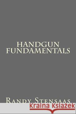 Handgun Fundamentals Peter Robinson Randy Stensaas James Langton 9781492979401