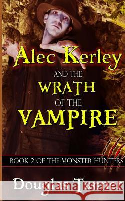 Alec Kerley and the Wrath of the Vampire Mike Dow Douglas Tanner Antonia Blyth 9781492981411