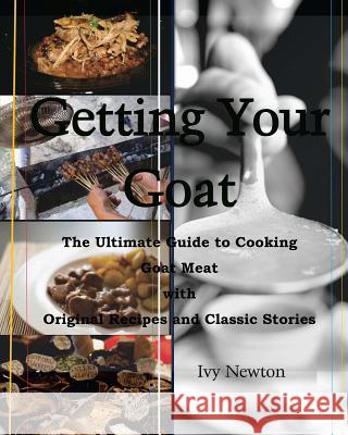 Getting Your Goat: The Ultimate Guide to Cooking Goat Meat with Original Recipes and Classic Stories Stephen R. Donaldson Ivy Newton 9781492995630 G. P. Putnam's Sons