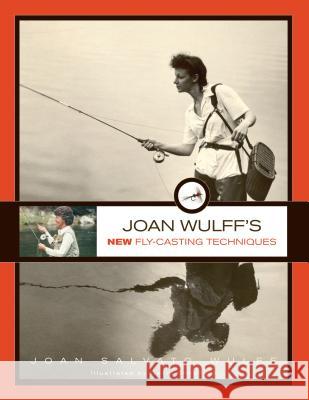 Joan Wulff's New Fly-Casting Techniques Joan Wulff 9781493022649