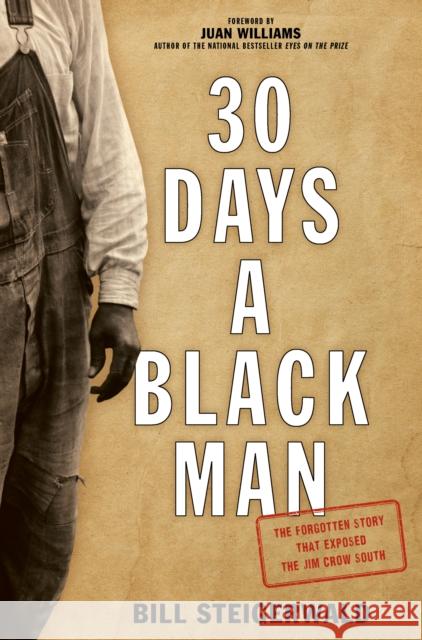 30 Days a Black Man: The Forgotten Story That Exposed the Jim Crow South Bill Steigerwald Juan Williams 9781493026180 Lyons Press