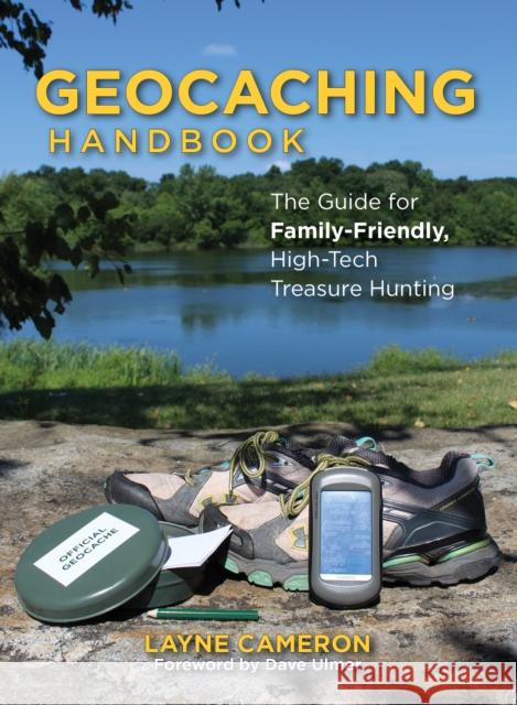 Geocaching Handbook: The Guide for Family-Friendly, High-Tech Treasure Hunting Layne Cameron 9781493027910 Falcon Guides