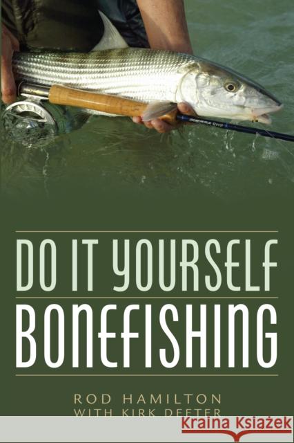 Do It Yourself Bonefishing Rod Hamilton Kirk Deeter 9781493048762