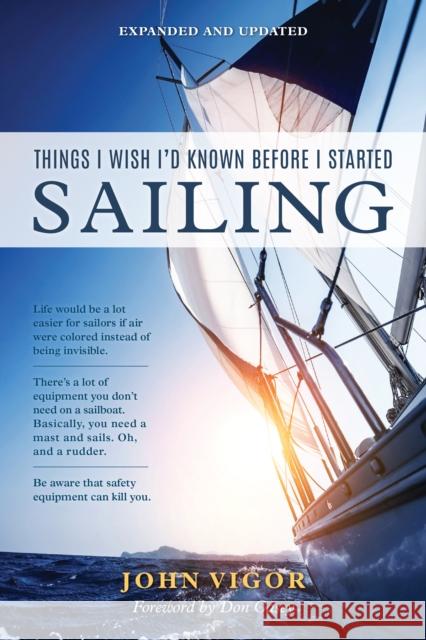 Things I Wish I'd Known Before I Started Sailing, Expanded and Updated John Vigor 9781493051397