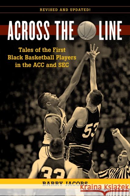 Across the Line: Tales of the First Black Basketball Players in the Acc and SEC Jacobs, Barry 9781493069217 Lyons Press