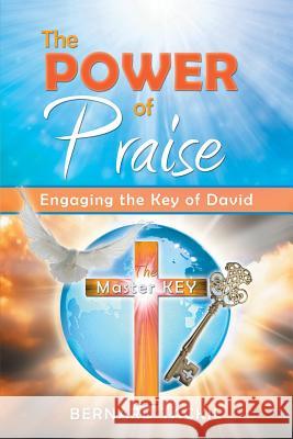 The Power of Praise: Engaging the Key of David Tackie, Bernard 9781493103133 Xlibris Corporation