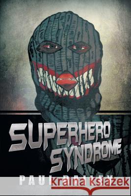 Superhero Syndrome Paul Bailey 9781493107001