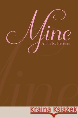 Mine Allan R. Facteau 9781493121021 Xlibris Corporation