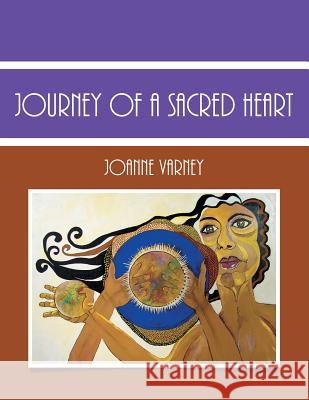 Journey of a Sacred Heart Joanne Varney 9781493148325
