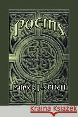 Poems Patrick J. O'Neill 9781493186938 Xlibris Corporation
