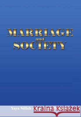 Marriage and Society Yaya Sillah a. K. a. Yaya-Patchari 9781493192014 Xlibris Corporation