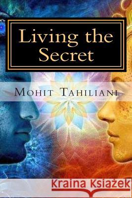 Living the Secret: A Tribute to Rhonda Byrne andThe Secret Team Tahiliani, Mohit 9781493504657 Createspace