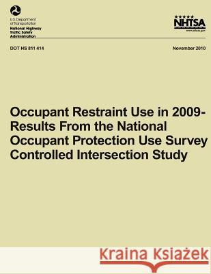 Occupant Restraint Use in 2009- Results From the National Occupant Protection Use Survey Controlled Intersection Study Ye, Tony Jianqiang 9781493508198 Createspace