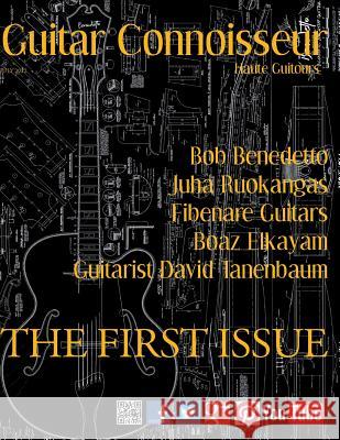 Guitar Connoisseur - The First Issue - Summer 2012 Kelcey Alonzo 9781493517527