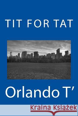 Tit For Tat T, Orlando 9781493521050 Createspace