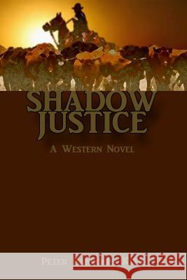 Shadow Justice: A Western Novel Peter Randolph Keim 9781493535170 Createspace Independent Publishing Platform