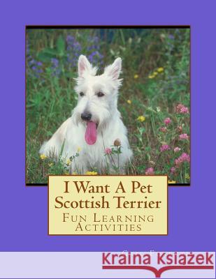 I Want A Pet Scottish Terrier: Fun Learning Activities Forsyth, Gail 9781493538461