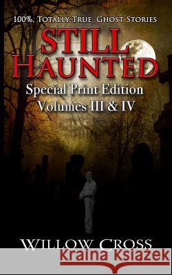 Still Haunted: 100% Totally True Ghost Stories Willow Cross Brittany Carrigan Mostcool Media 9781493546664 Createspace