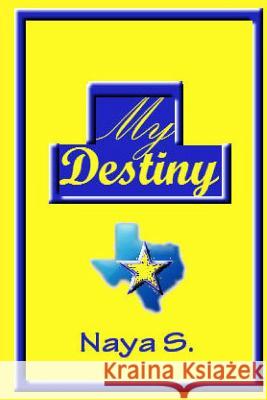 My Destiny: Book One Naya S 9781493558636 Createspace