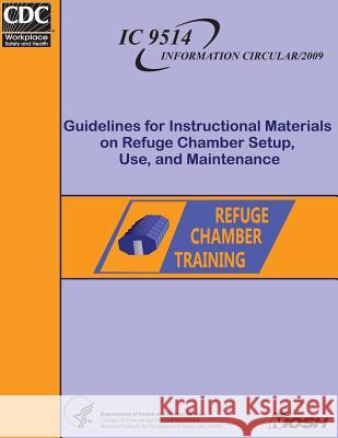 Guidelines for Instructional Materials on Refuge Chamber Setup, Use and Maintenance Dr Katherine a. Klein Erica E. Hall Centers for Disease Control and Preventi 9781493564057