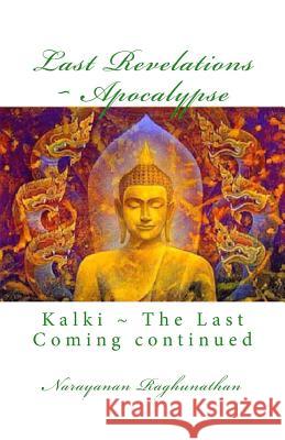 Last Revelations Apocalypse: Kalki The Last Coming continued Raghunathan, Narayanan 9781493577941