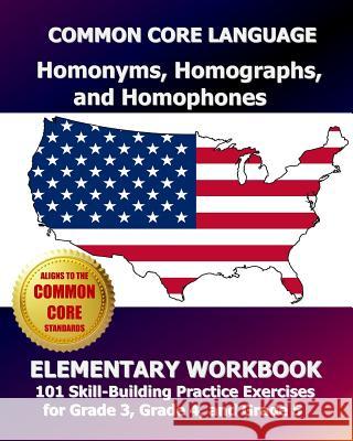 COMMON CORE LANGUAGE Homonyms, Homographs, and Homophones Elementary Workbook: 101 Skill-Building Practice Exercises for Grade 3, Grade 4, and Grade 5 Test Master Press, Common Core Division 9781493587308